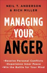 Managing Your Anger : Resolve Personal Conflicts, Experience Inner Peace, and Win the Battle for Your Mind