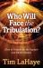 Who Will Face the Tribulation? : How to Prepare for the Rapture and Christ's Return