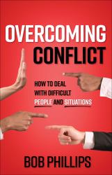 Overcoming Conflict : How to Deal with Difficult People and Situations