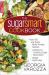 The Sugar Smart Cookbook : *over 200 Low-Sugar, Family-Friendly Recipes *Delicious and Nutritious Sugar Alternatives *Better Health Now