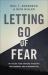 Letting Go of Fear : Put Aside Your Anxious Thoughts and Embrace God's Perspective