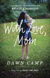 With Love, Mom : Stories about the Remarkable Bond Between Mothers and Daughters