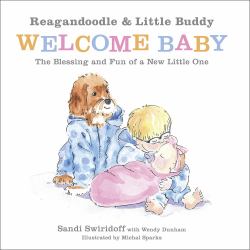 Reagandoodle and Little Buddy Welcome Baby : The Blessing and Fun of a New Little One