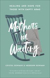 Mothers in Waiting : Healing and Hope for Those with Empty Arms