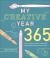 My Creative Year : 365 Daily Inspirational Prompts to Explore the Artist in You