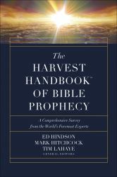 The Harvest Handbook of Bible Prophecy : A Comprehensive Survey from the World's Foremost Experts