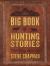 The Big Book of Hunting Stories : The Very Best of Steve Chapman