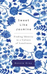 Sweet Like Jasmine : Finding Identity in a Culture of Loneliness