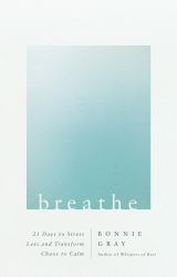 Breathe : 21 Days to Stress Less and Transform Chaos to Calm