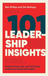 101 Leadership Insights : Practical Tools, Tips, and Techniques for New and Seasoned Leaders