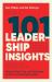 101 Leadership Insights : Practical Tools, Tips, and Techniques for New and Seasoned Leaders