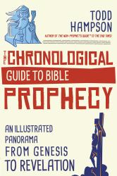 The Chronological Guide to Bible Prophecy : An Illustrated Panorama from Genesis to Revelation