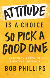 Attitude Is a Choice--So Pick a Good One : Transform Your Attitude in 42 Days