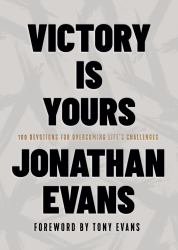 Victory Is Yours : 100 Devotions for Overcoming Life's Challenges