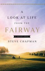 A Look at Life from the Fairway : A Devotional