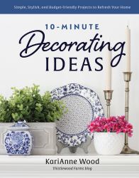 10-Minute Decorating Ideas : Simple, Stylish, and Budget-Friendly Projects to Refresh Your Home