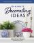 10-Minute Decorating Ideas : Simple, Stylish, and Budget-Friendly Projects to Refresh Your Home