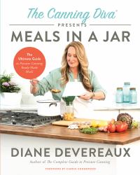 The Canning Diva Presents Meals in a Jar : The Ultimate Guide to Pressure Canning Ready-Made Meals