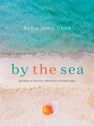 By the Sea : Glimpses of Eternity, Reflections of Simple Hope