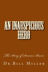 An Inauspicious Hero : The Story of Sumner Bacon