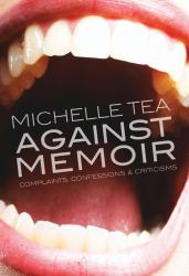 Against Memoir : Complaints, Confessions and Criticisms