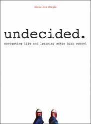 Undecided : Navigating Life and Learning after High School