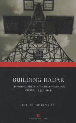 Building Radar : Forging Britain's Early Warning Chain, 1935-45