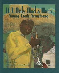 If I Only Had a Horn : Young Louis Armstrong