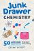 Junk Drawer Chemistry : 50 Awesome Experiments That Don't Cost a Thing