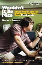 Wouldn't It Be Nice : Brian Wilson and the Making of the Beach Boys' Pet Sounds