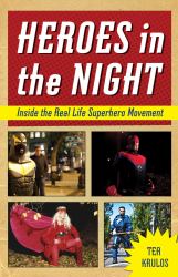 Heroes in the Night : Inside the Real Life Superhero Movement