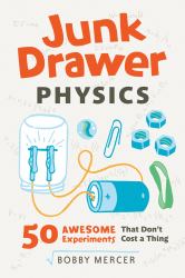 Junk Drawer Physics : 50 Awesome Experiments That Don't Cost a Thing