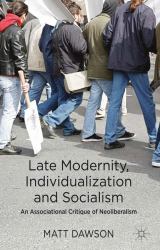 Late Modernity, Individualization and Socialism : An Associational Critique of Neoliberalism