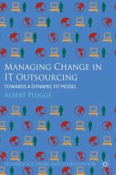 Managing Change in IT Outsourcing : Towards a Dynamic Fit Model