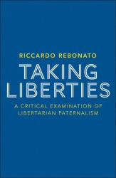 Taking Liberties : A Critical Examination of Libertarian Paternalism