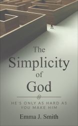 The Simplicity of God : He's Only As Hard As You Make Him