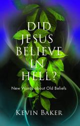 Did Jesus Believe in Hell? : New Words on Old Beliefs