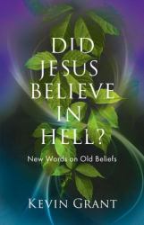 Did Jesus Believe in Hell? : New Words on Old Beliefs