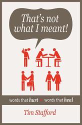 That's Not What I Meant! : Words That Hurt, Words That Heal