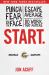 Start : Punch Fear in the Face, Escape Average, and Do Work That Matters