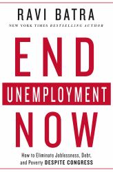 End Unemployment Now : How to Eliminate Joblessness, Debt, and Poverty Despite Congress