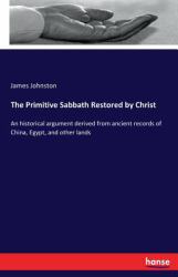 The Primitive Sabbath Restored by Christ