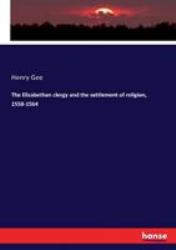 The Elizabethan Clergy and the Settlement of Religion, 1558-1564