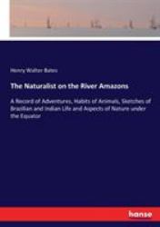 The Naturalist on the River Amazons