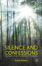 Silence and Confessions : The Suspect As the Source of Evidence