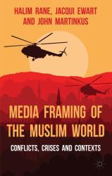 Media Framing of the Muslim World : Conflicts, Crises and Contexts