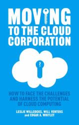 Moving to the Cloud Corporation : How to Face the Challenges and Harness the Potential of Cloud Computing