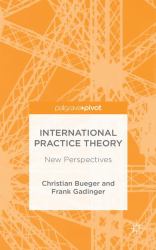 International Practice Theory : Core Approaches