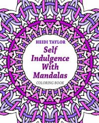 Self Indulgence with Mandalas : Coloring Book