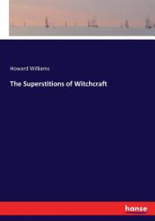 The Superstitions of Witchcraft